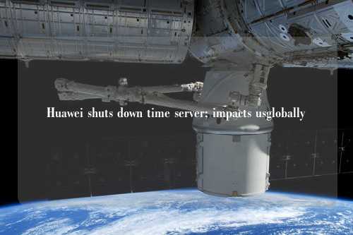 Huawei shuts down time server; impacts usglobally