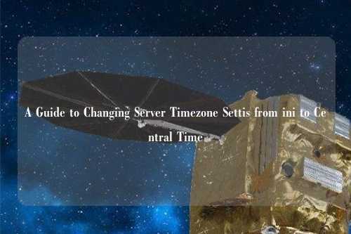 A Guide to Changing Server Timezone Settis from ini to Central Time